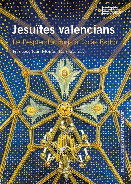 Presentación del libro “JESUÏTES VALENCIANS DE L’ESPLENDOR BORJA A L’OCÀS BORBÓ” de Francecs-Joan Monjo I Dalmau
